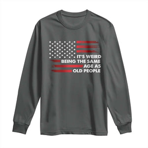 Funny It's Weird Being The Same Age As Old People Long Sleeve Shirt Vintage American Flag TS11 Dark Heather Print Your Wear