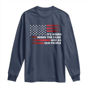 Funny It's Weird Being The Same Age As Old People Long Sleeve Shirt Vintage American Flag TS11 Navy Print Your Wear