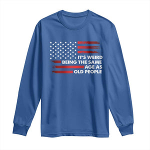 Funny It's Weird Being The Same Age As Old People Long Sleeve Shirt Vintage American Flag TS11 Royal Blue Print Your Wear