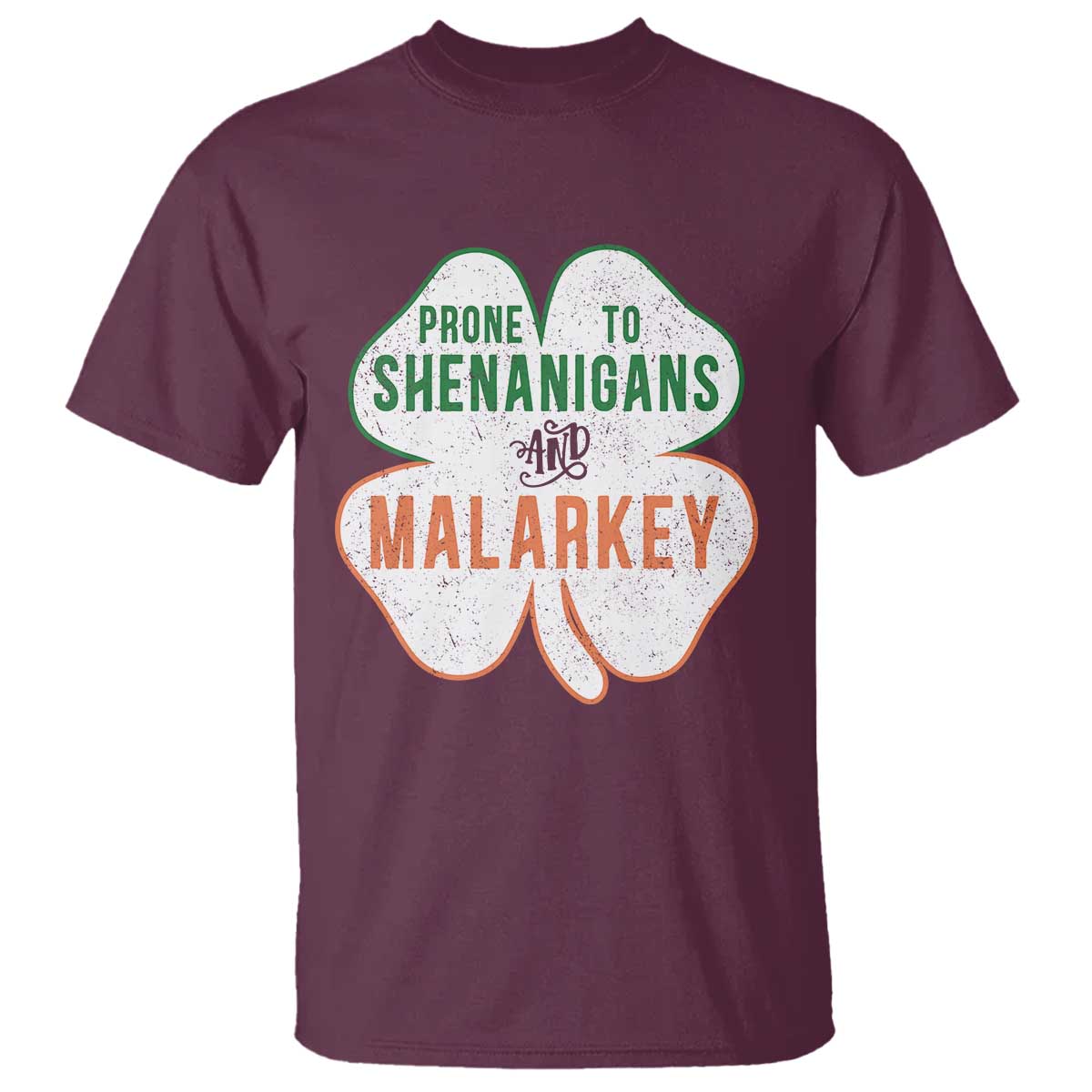Prone to Shenanigans and Malarkey T Shirt Funny St Patricks Day Shamrock TS11 Maroon Print Your Wear