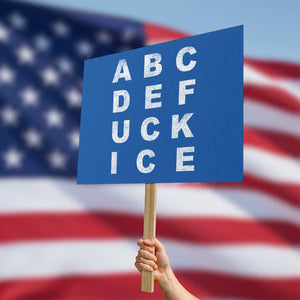 Funny Fuck Ice Protest Resistance Protest Sign Political Alphabet Graphic TS11 Horizontal 18" × 24" Blue Print Your Wear