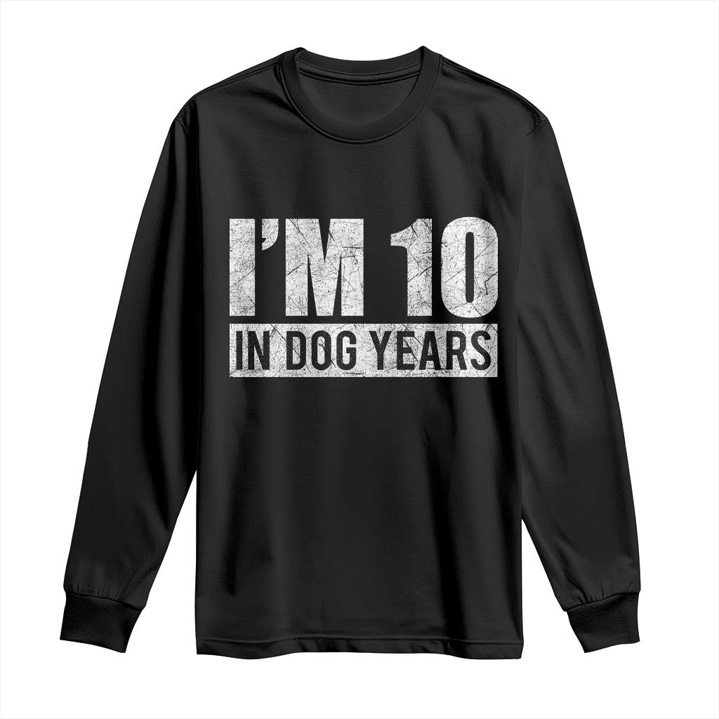 70th Birthday Funny I Am 10 In Dog Years Long Sleeve Shirt 70 Years Old Gifts TS11 Black Print Your Wear