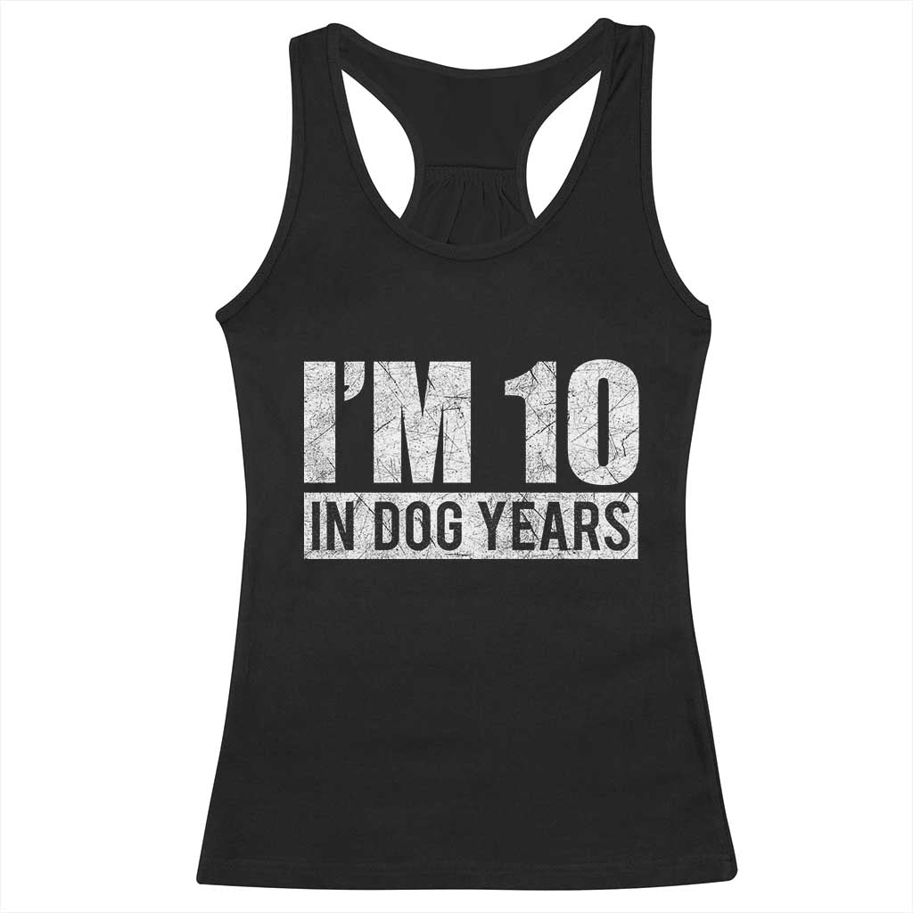 70th Birthday Funny I Am 10 In Dog Years Racerback Tank Top 70 Years Old Gifts TS11 Black Print Your Wear