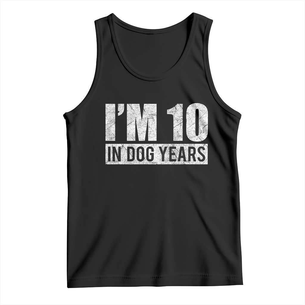 70th Birthday Funny I Am 10 In Dog Years Tank Top 70 Years Old Gifts TS11 Black Print Your Wear