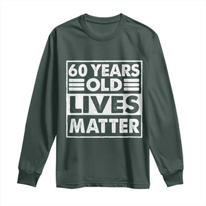 60th Birthday Long Sleeve Shirt 60 Years Old Lives Matter Elderly Senior TS11 Dark Forest Green Print Your Wear
