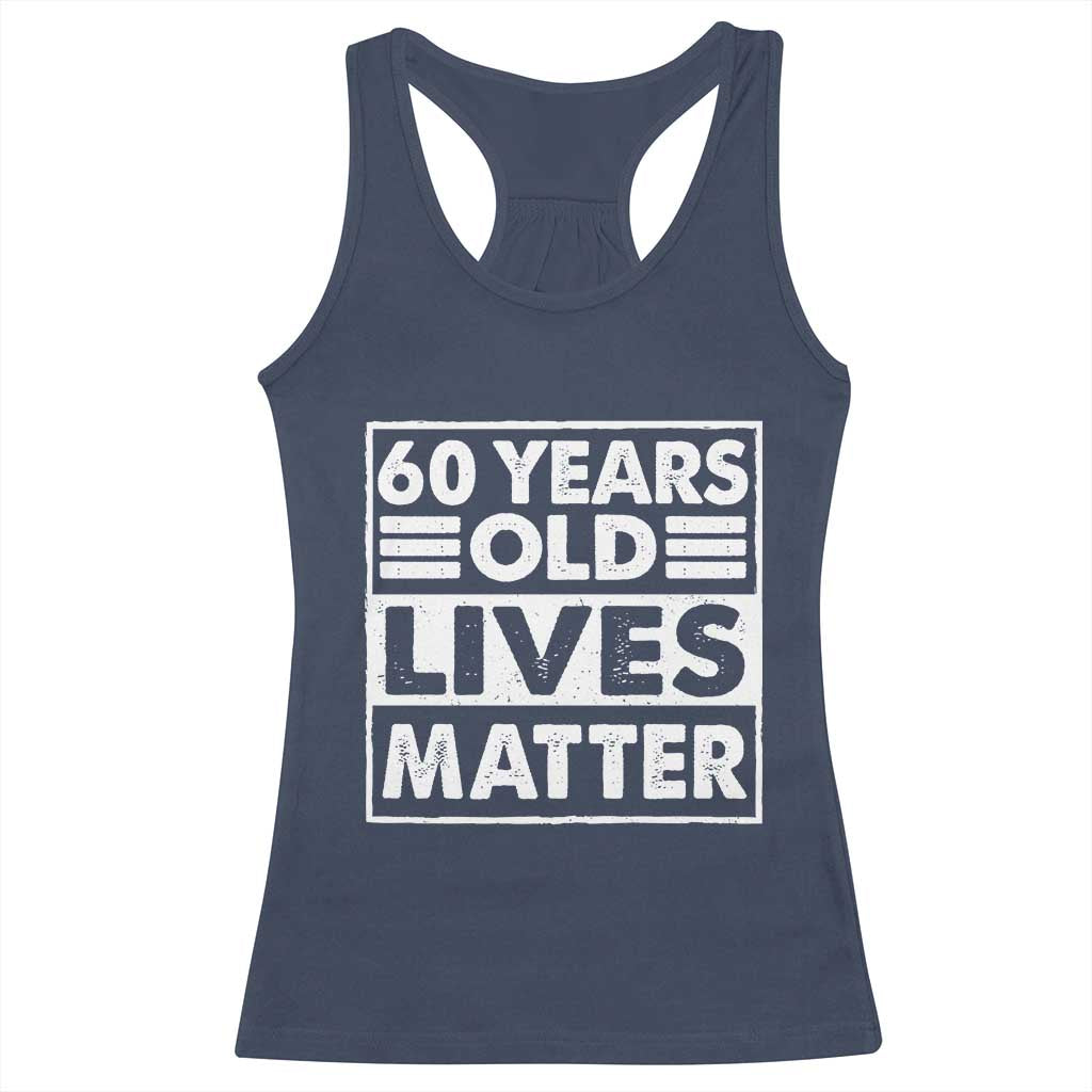 60th Birthday Racerback Tank Top 60 Years Old Lives Matter Elderly Senior TS11 Navy Print Your Wear