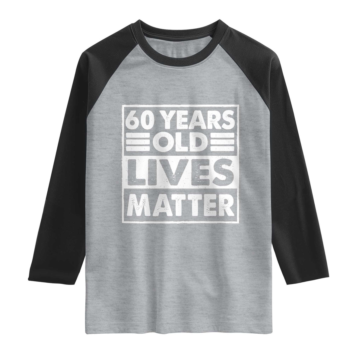 60th Birthday Raglan Shirt 60 Years Old Lives Matter Elderly Senior TS11 Heather Gray Black Print Your Wear