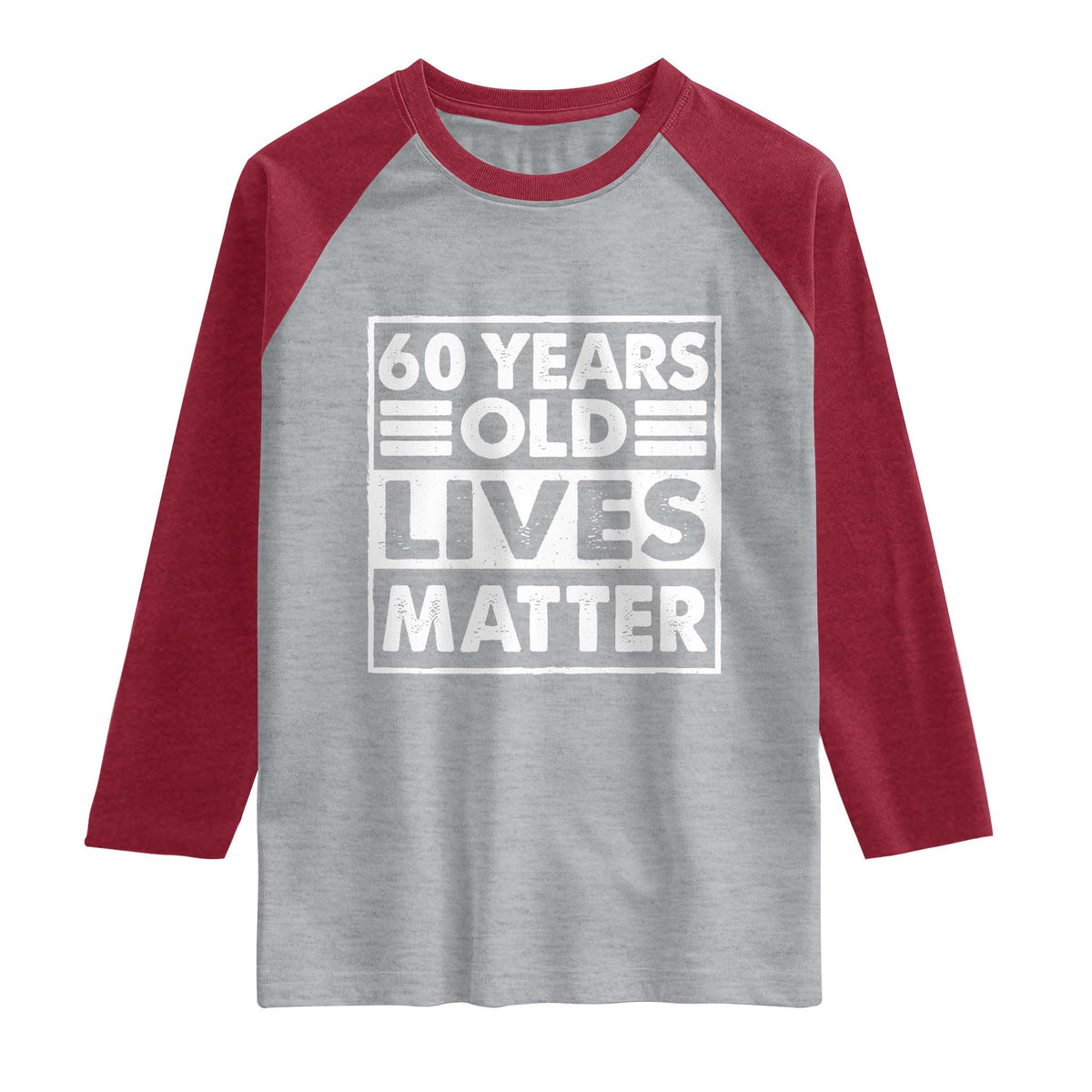 60th Birthday Raglan Shirt 60 Years Old Lives Matter Elderly Senior TS11 Heather Gray Heather Red Print Your Wear