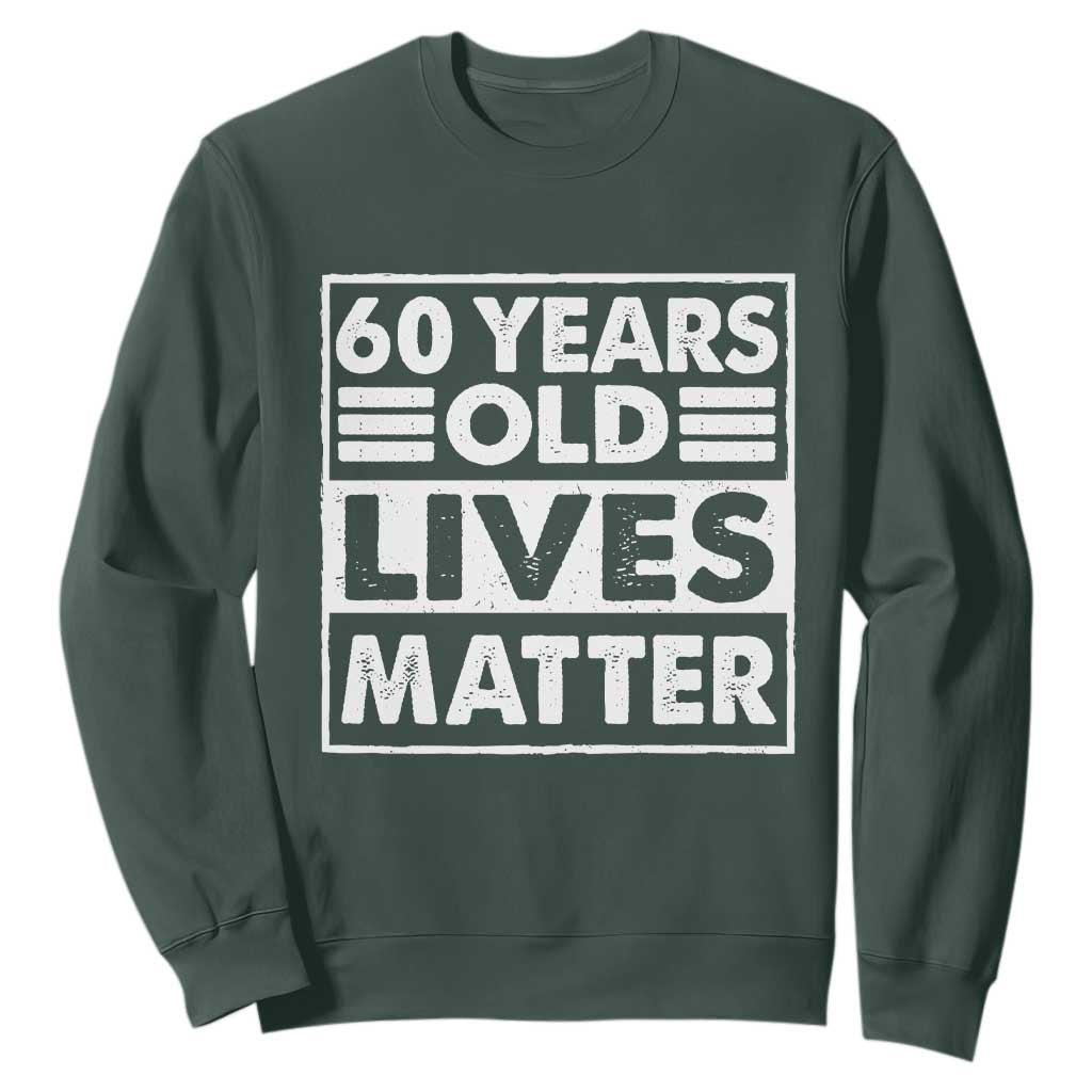 60th Birthday Sweatshirt 60 Years Old Lives Matter Elderly Senior TS11 Dark Forest Green Print Your Wear