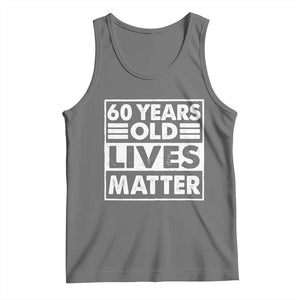 60th Birthday Tank Top 60 Years Old Lives Matter Elderly Senior TS11 Black Heather Print Your Wear