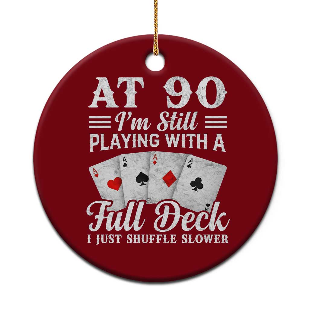 90th Birthday Poker Lover Ceramic Ornament At 90 I Am Still Playing With A Full Deck I Just Shuffle Slower TS11 1pc Red Print Your Wear