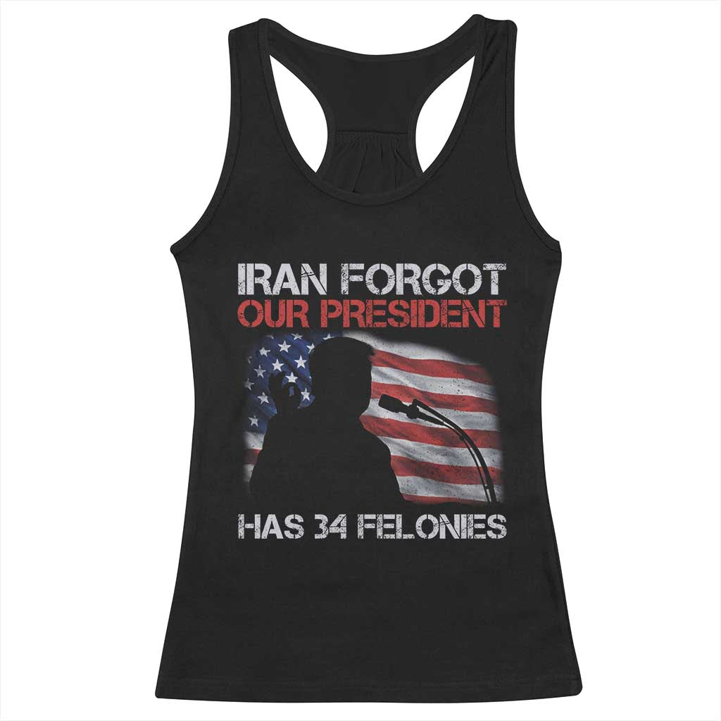 Iran Forgot Our President Has 34 Felonies Racerback Tank Top Funny Political Satire Vintage American Flag TS11 Black Print Your Wear
