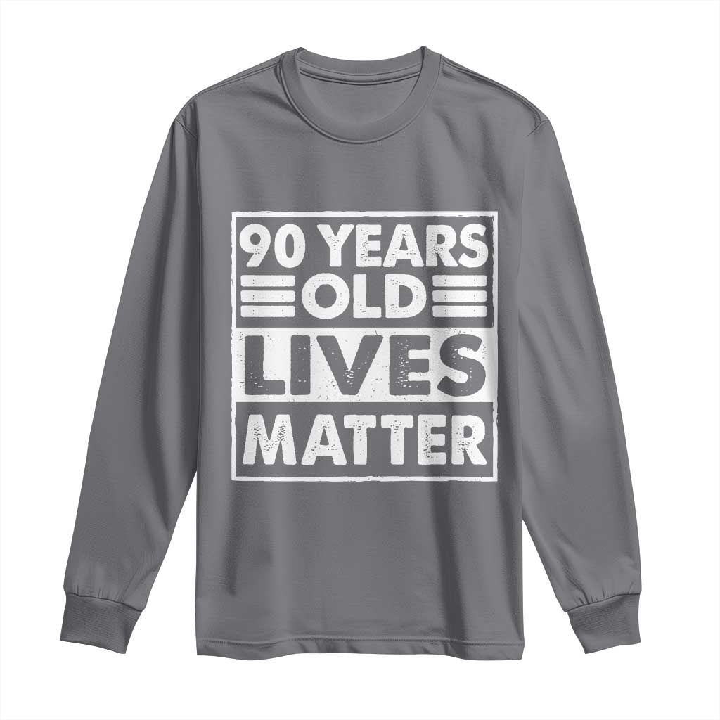 90th Birthday Long Sleeve Shirt 90 Years Old Lives Matter Elderly Senior TS11 Charcoal Print Your Wear