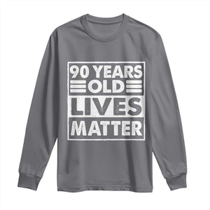 90th Birthday Long Sleeve Shirt 90 Years Old Lives Matter Elderly Senior TS11 Charcoal Print Your Wear