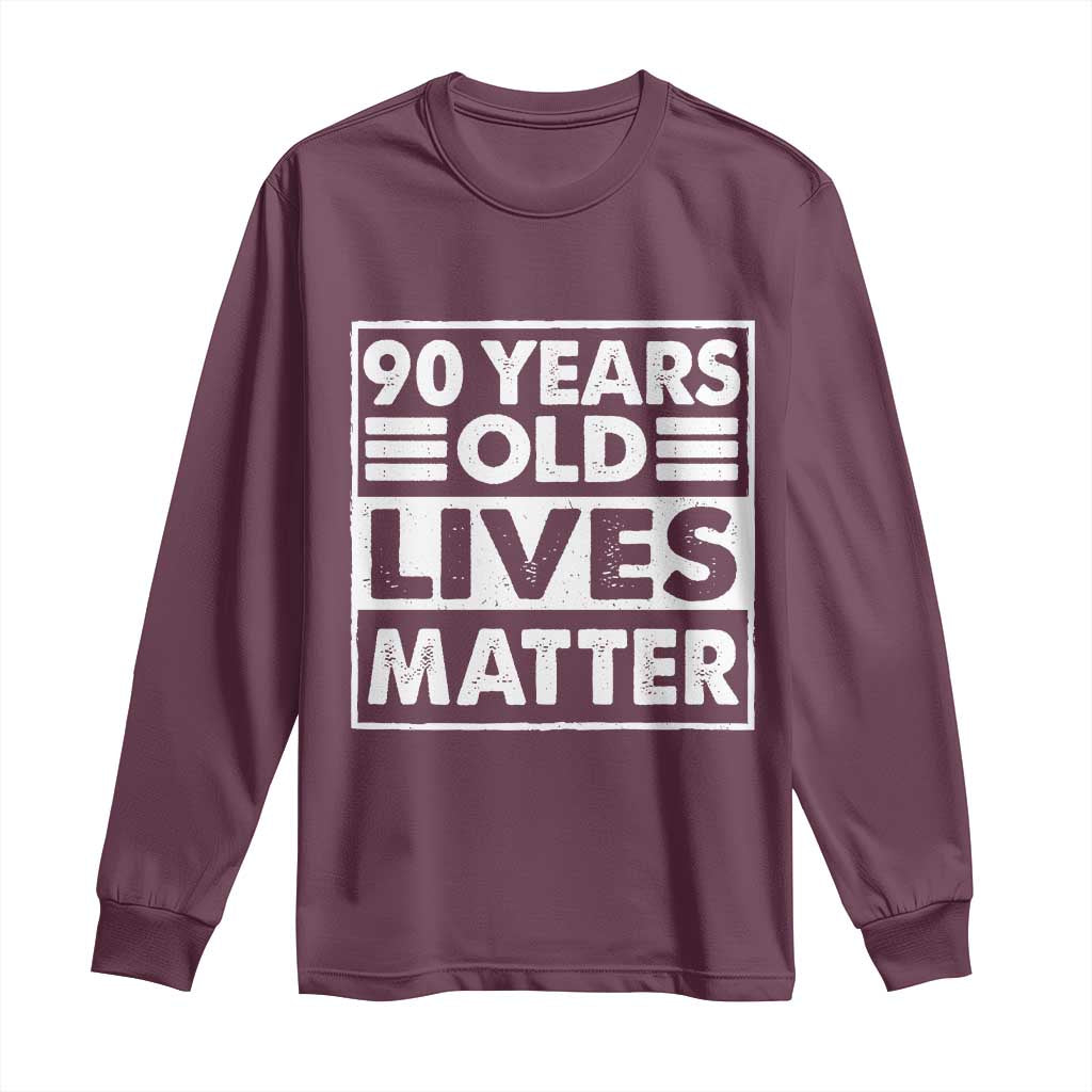 90th Birthday Long Sleeve Shirt 90 Years Old Lives Matter Elderly Senior TS11 Maroon Print Your Wear