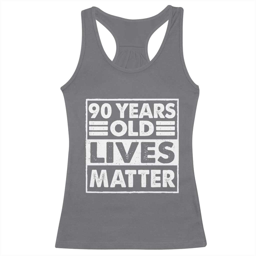 90th Birthday Racerback Tank Top 90 Years Old Lives Matter Elderly Senior TS11 Charcoal Print Your Wear