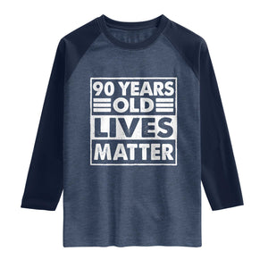 90th Birthday Raglan Shirt 90 Years Old Lives Matter Elderly Senior TS11 Heather Denim Navy Print Your Wear