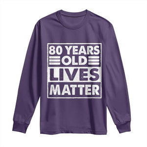 80th Birthday Long Sleeve Shirt 80 Years Old Lives Matter Elderly Senior TS11 Purple Print Your Wear