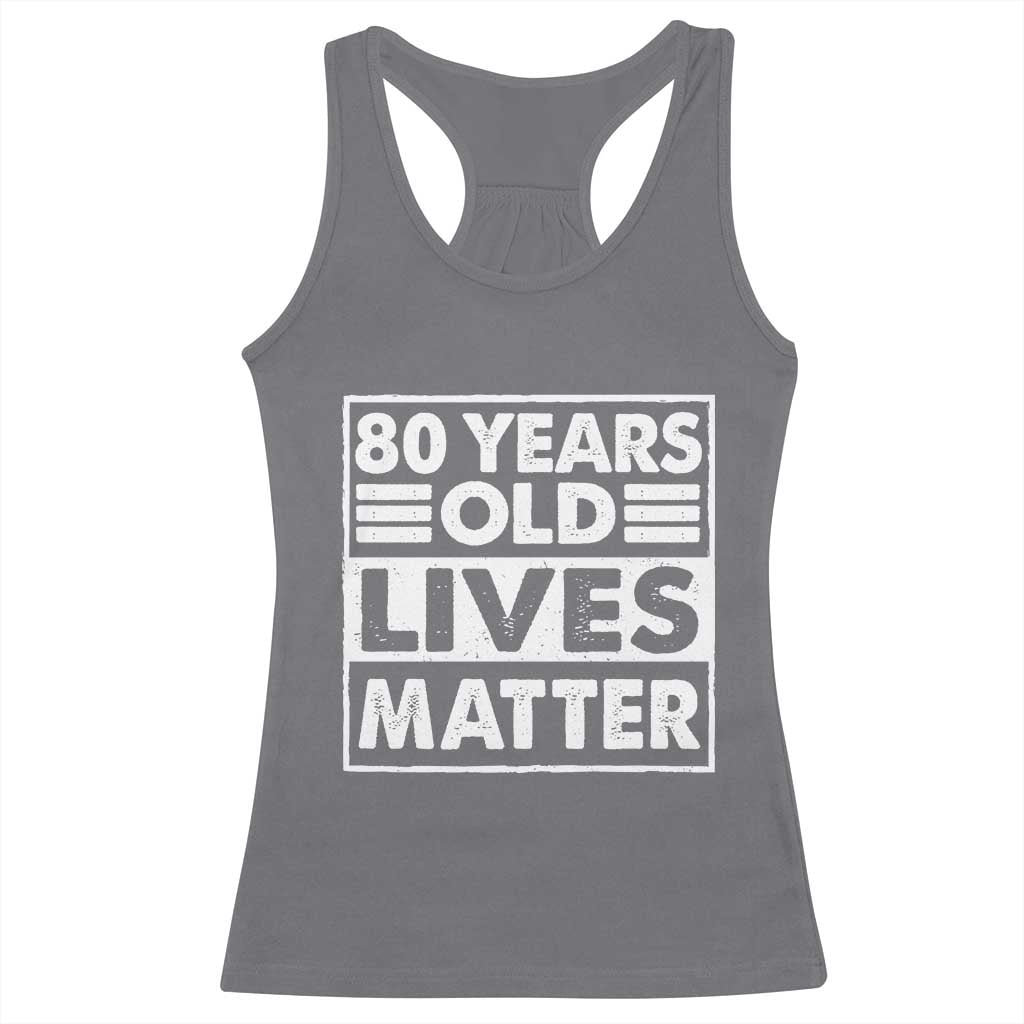 80th Birthday Racerback Tank Top 80 Years Old Lives Matter Elderly Senior TS11 Charcoal Print Your Wear