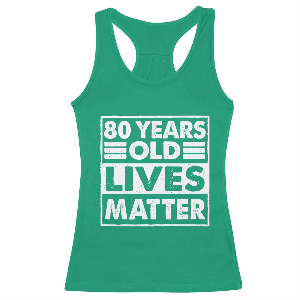80th Birthday Racerback Tank Top 80 Years Old Lives Matter Elderly Senior TS11 Irish Green Print Your Wear