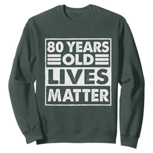 80th Birthday Sweatshirt 80 Years Old Lives Matter Elderly Senior TS11 Dark Forest Green Print Your Wear