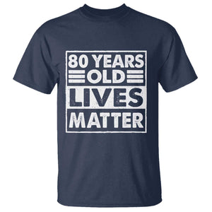 80th Birthday T Shirt 80 Years Old Lives Matter Elderly Senior TS11 Navy Print Your Wear