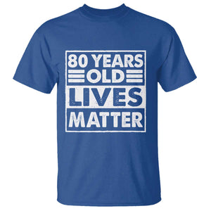 80th Birthday T Shirt 80 Years Old Lives Matter Elderly Senior TS11 Royal Blue Print Your Wear