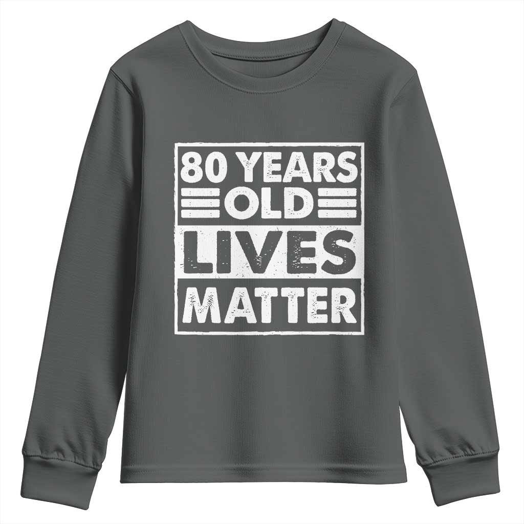 80th Birthday Youth Sweatshirt 80 Years Old Lives Matter Elderly Senior TS11 Dark Heather Print Your Wear