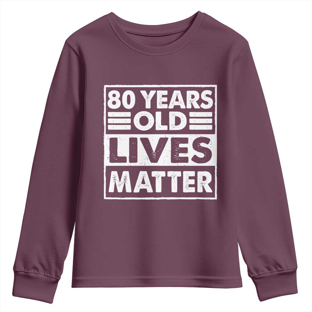 80th Birthday Youth Sweatshirt 80 Years Old Lives Matter Elderly Senior TS11 Maroon Print Your Wear
