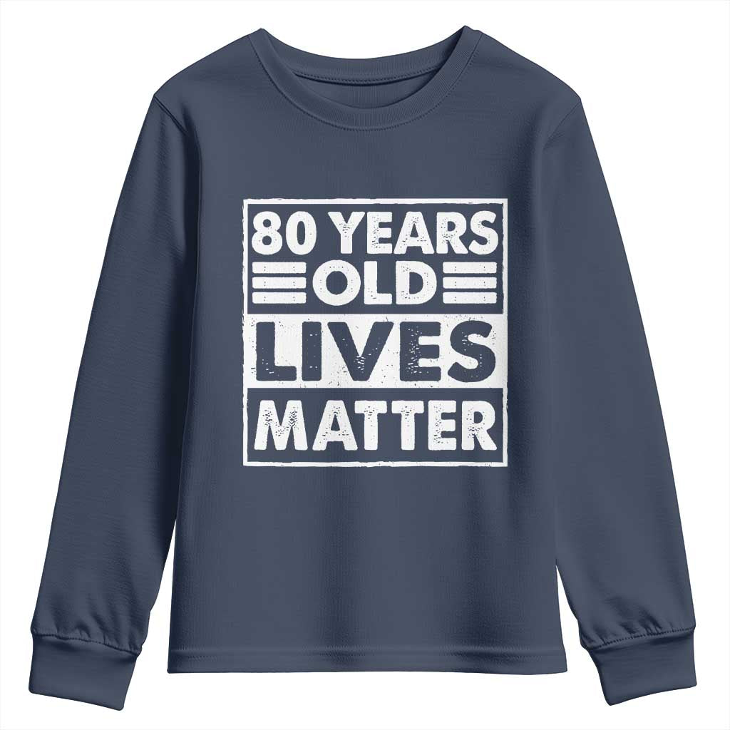 80th Birthday Youth Sweatshirt 80 Years Old Lives Matter Elderly Senior TS11 Navy Print Your Wear