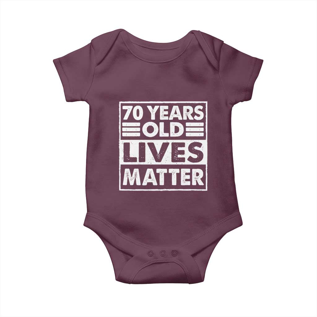 70th Birthday Baby Onesie 70 Years Old Lives Matter Elderly Senior TS11 Maroon Print Your Wear