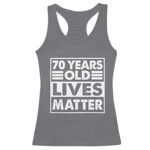 70th Birthday Racerback Tank Top 70 Years Old Lives Matter Elderly Senior TS11 Charcoal Print Your Wear