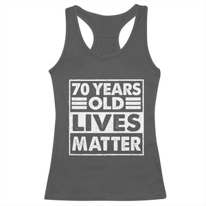70th Birthday Racerback Tank Top 70 Years Old Lives Matter Elderly Senior TS11 Dark Heather Print Your Wear