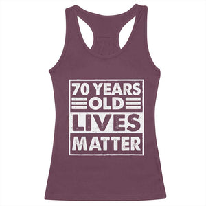 70th Birthday Racerback Tank Top 70 Years Old Lives Matter Elderly Senior TS11 Maroon Print Your Wear