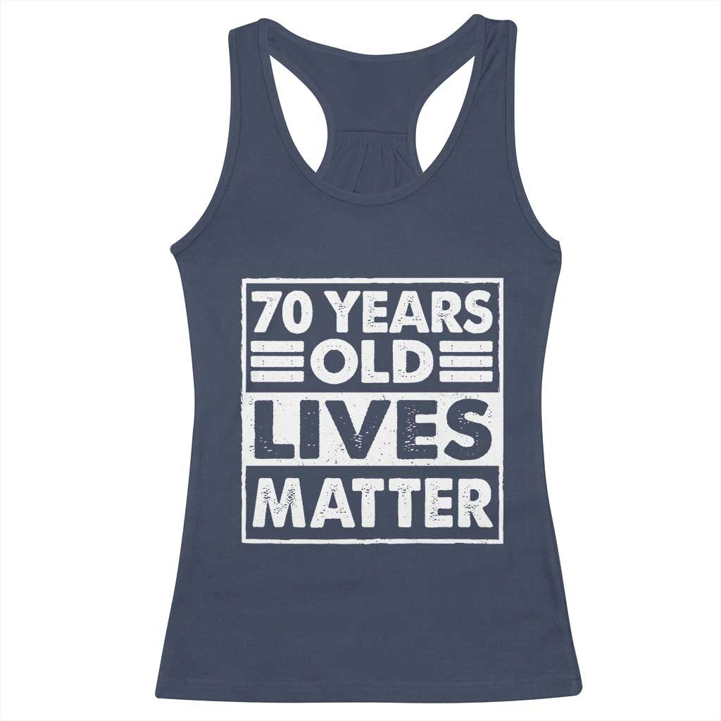 70th Birthday Racerback Tank Top 70 Years Old Lives Matter Elderly Senior TS11 Navy Print Your Wear