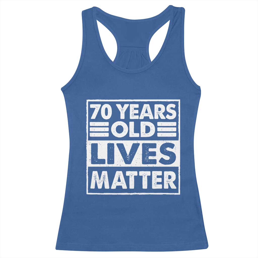 70th Birthday Racerback Tank Top 70 Years Old Lives Matter Elderly Senior TS11 Royal Blue Print Your Wear