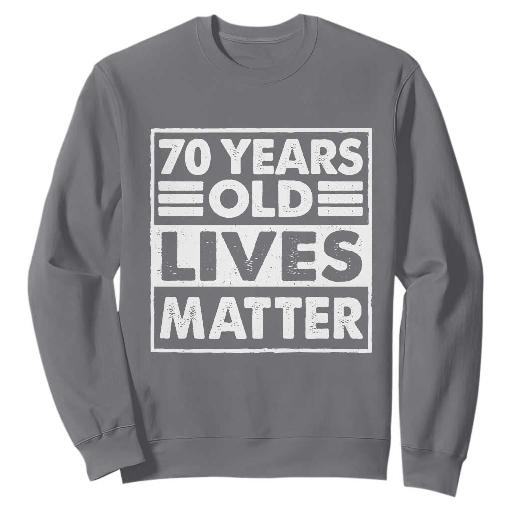 70th Birthday Sweatshirt 70 Years Old Lives Matter Elderly Senior TS11 Charcoal Print Your Wear