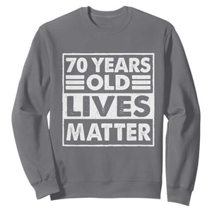 70th Birthday Sweatshirt 70 Years Old Lives Matter Elderly Senior TS11 Charcoal Print Your Wear