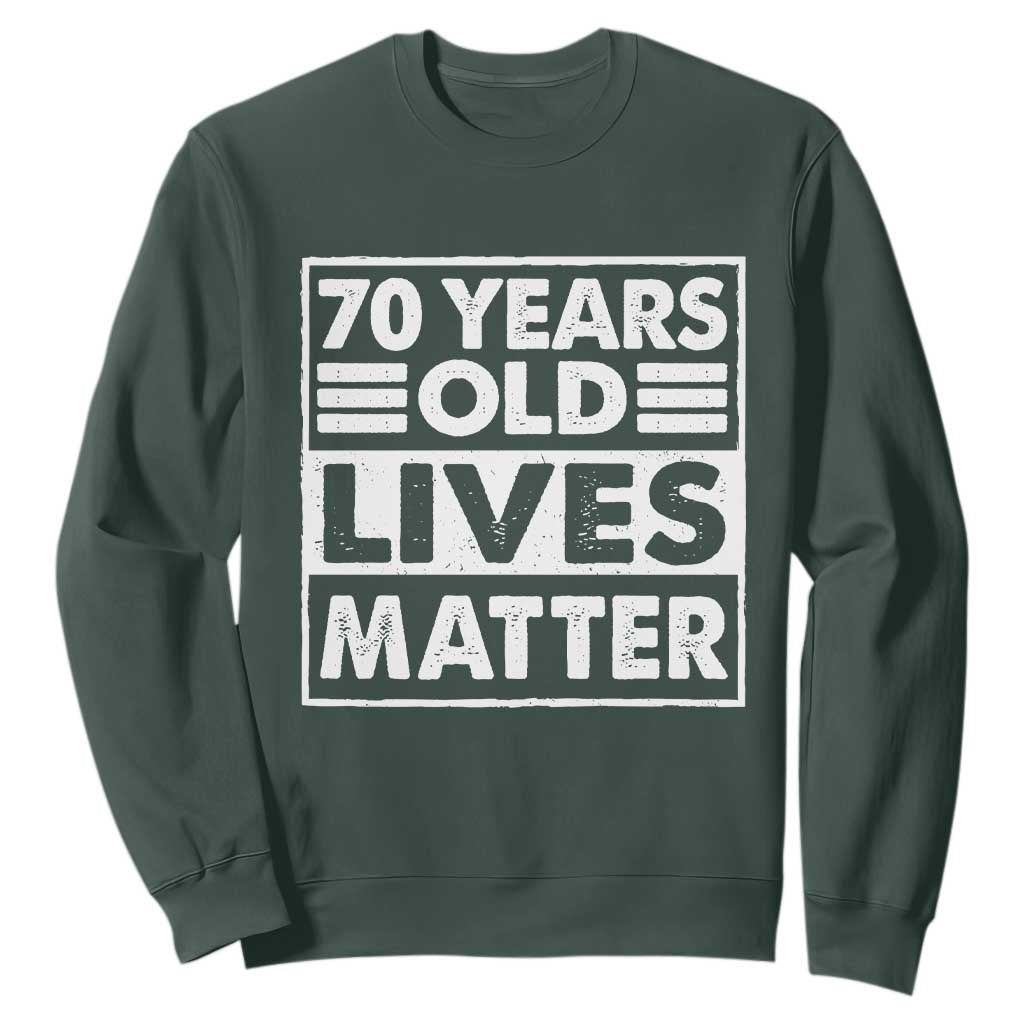 70th Birthday Sweatshirt 70 Years Old Lives Matter Elderly Senior TS11 Dark Forest Green Print Your Wear