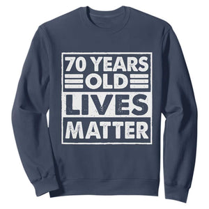 70th Birthday Sweatshirt 70 Years Old Lives Matter Elderly Senior TS11 Navy Print Your Wear