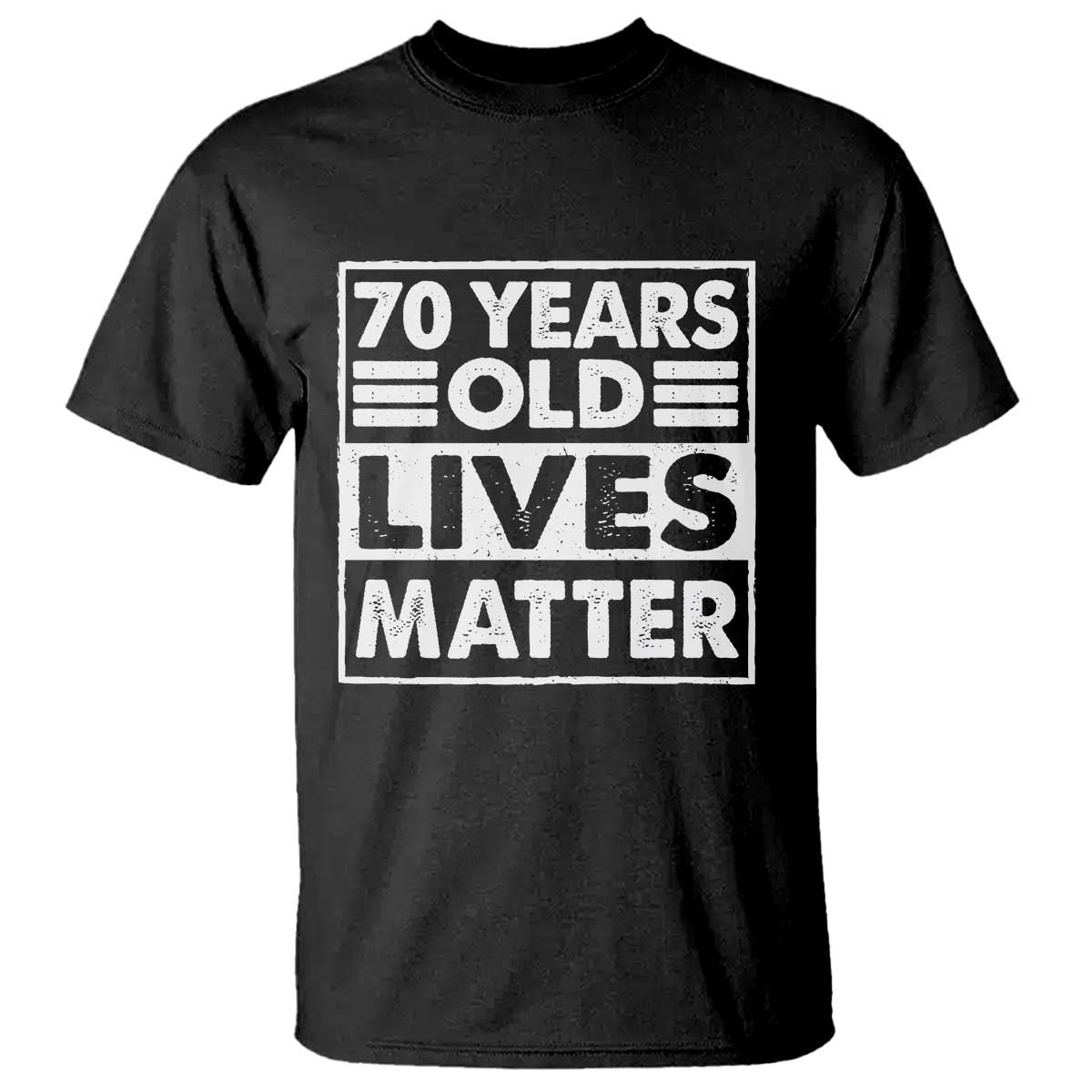 70th Birthday T Shirt 70 Years Old Lives Matter Elderly Senior TS11 Black Print Your Wear