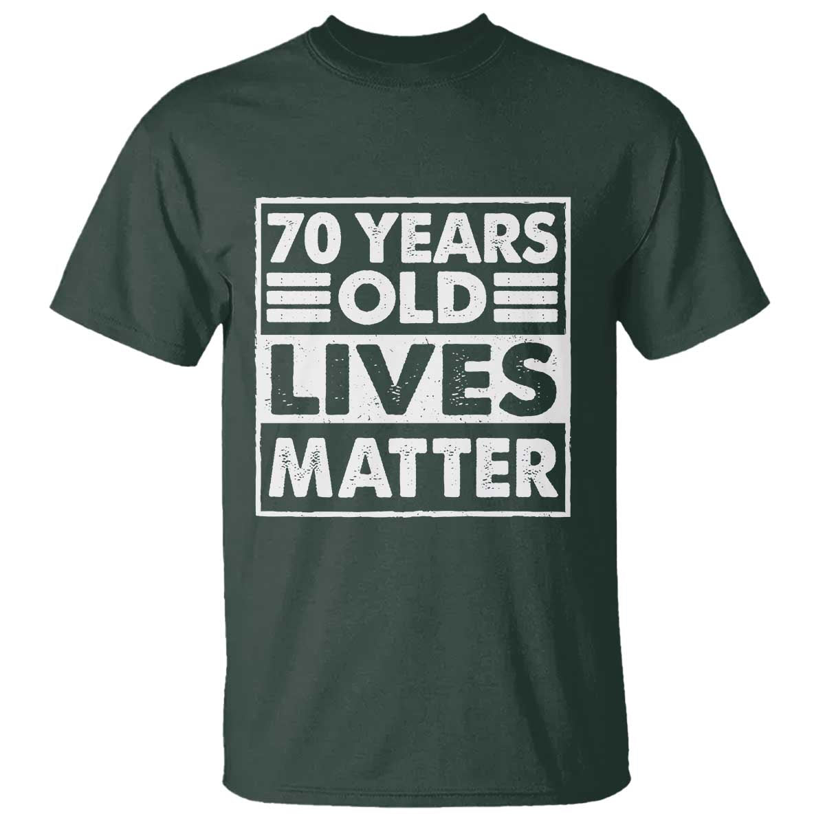 70th Birthday T Shirt 70 Years Old Lives Matter Elderly Senior TS11 Dark Forest Green Print Your Wear
