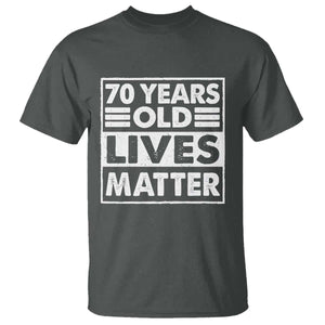 70th Birthday T Shirt 70 Years Old Lives Matter Elderly Senior TS11 Dark Heather Print Your Wear