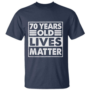 70th Birthday T Shirt 70 Years Old Lives Matter Elderly Senior TS11 Navy Print Your Wear