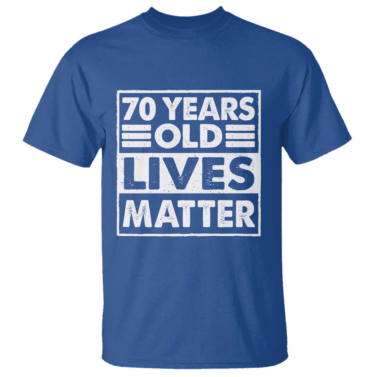 70th Birthday T Shirt 70 Years Old Lives Matter Elderly Senior TS11 Royal Blue Print Your Wear