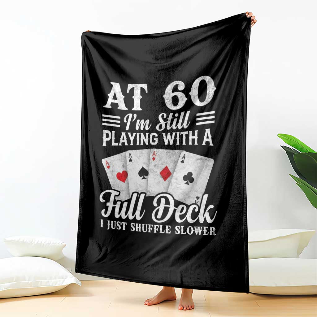 60th Birthday Poker Lover Throw Blanket At 60 I Am Still Playing With A Full Deck I Just Shuffle Slower TS11 Print Your Wear