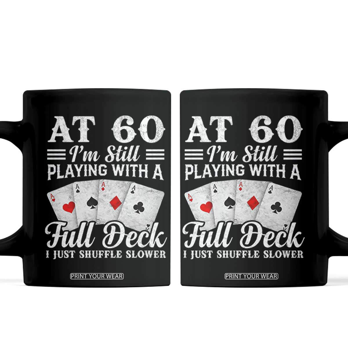 60th Birthday Poker Lover Coffee Mug At 60 I Am Still Playing With A Full Deck I Just Shuffle Slower TS11 Black Print Your Wear