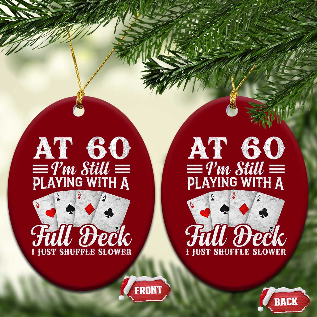 60th Birthday Poker Lover Ceramic Ornament At 60 I Am Still Playing With A Full Deck I Just Shuffle Slower TS11 Print Your Wear
