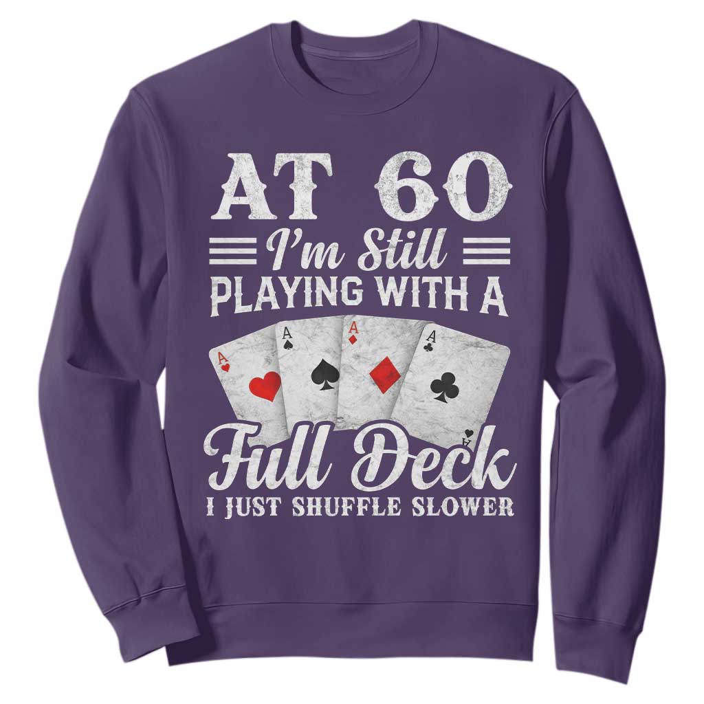 60th Birthday Poker Lover Sweatshirt At 60 I Am Still Playing With A Full Deck I Just Shuffle Slower TS11 Purple Print Your Wear