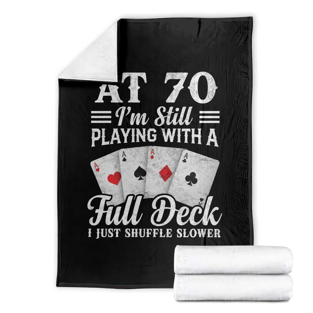70th Birthday Poker Lover Throw Blanket At 70 I Am Still Playing With A Full Deck I Just Shuffle Slower TS11 Black Print Your Wear